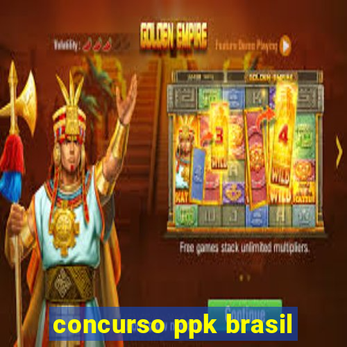 concurso ppk brasil